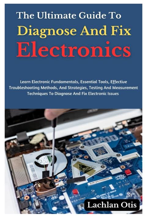 electronics repair guide|Diagnose and Repair Modern Electronics : A DIY Guide.